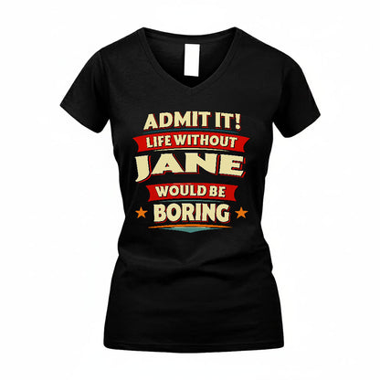 JANE HH88-K2-106–Personalized Funny Quote Apparel “Life Without NAME Would Be Boring”