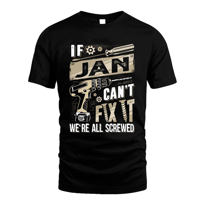 JAN HH-F001 Can’t Fix It, We’re All Screwed – Personalized Handyman T-Shirt