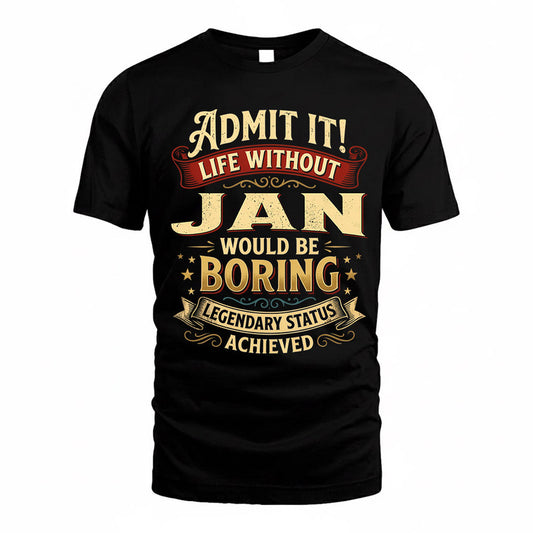 JAN TP65-K5-268–Personalized Funny Quote Apparel “Life Without NAME Would Be Boring”