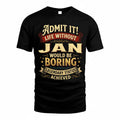 JAN TP65-K5-268–Personalized Funny Quote Apparel “Life Without NAME Would Be Boring”