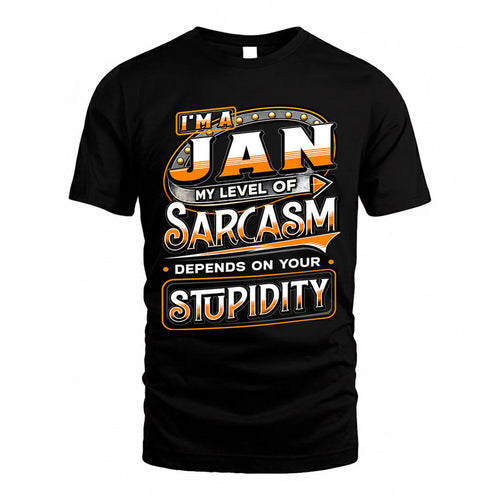 JAN TT88-K6-229 – Personalized Funny Sarcasm Apparel "My Level Of Sarcasm Depends On Your Stupidity"