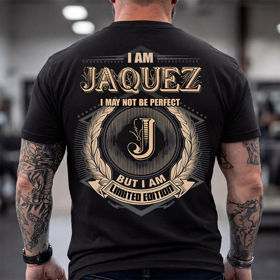 JAQUEZ 2K-101–Personalized Name Quote Apparel “I Am NAME May Not Be Perfect But I Am Limited Edition”
