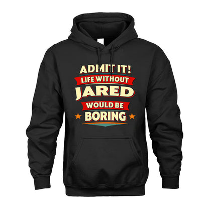 JARED HH88-K2-106–Personalized Funny Quote Apparel “Life Without NAME Would Be Boring”
