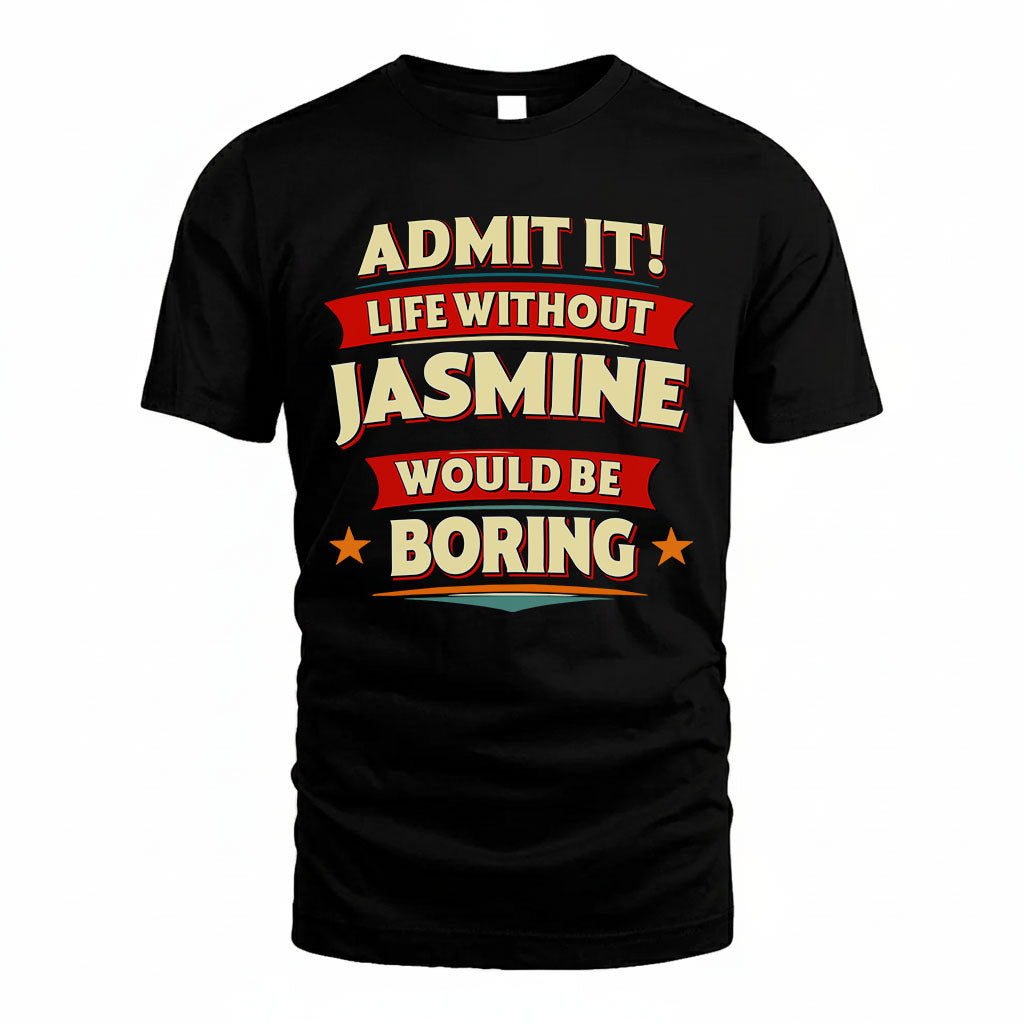 JASMINE HH88-K2-106–Personalized Funny Quote Apparel “Life Without NAME Would Be Boring”