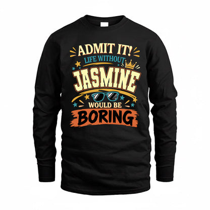 JASMINE HH F005 Life Without You Would Be Boring Funny T-Shirt