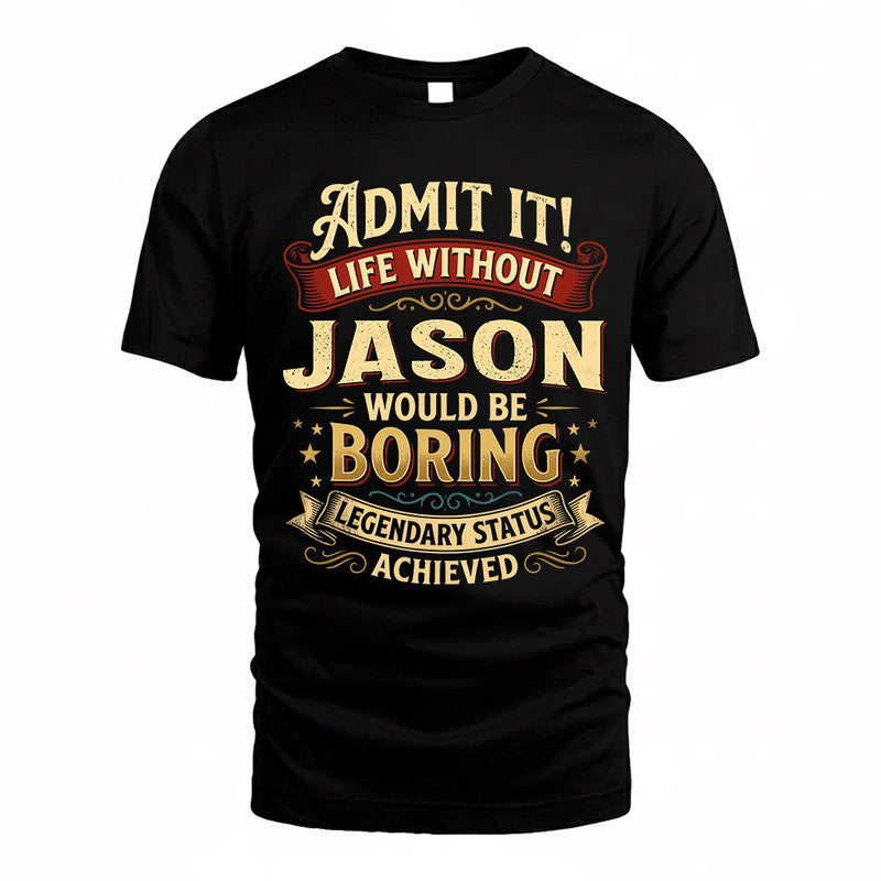 JASON TP65-K5-268–Personalized Funny Quote Apparel “Life Without NAME Would Be Boring”