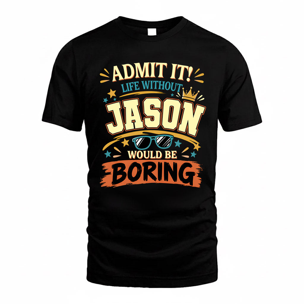 JASON HH F005 Life Without You Would Be Boring Funny T-Shirt