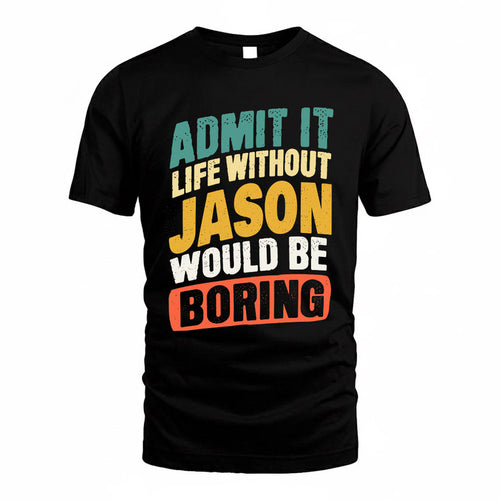JASON TP88-K4-229–Personalized Funny Quote Apparel “Life Without NAME Would Be Boring”
