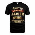 JAVIER TP65-K5-268–Personalized Funny Quote Apparel “Life Without NAME Would Be Boring”