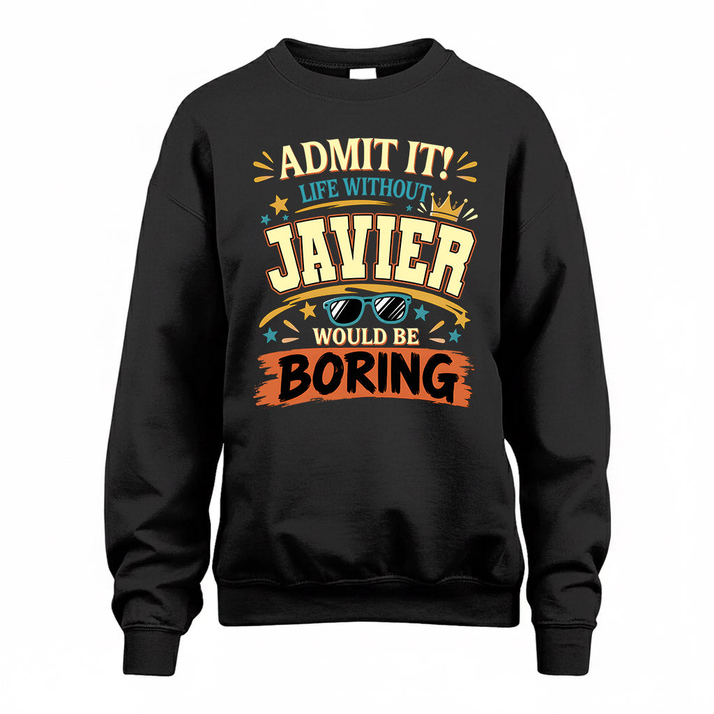 JAVIER HH F005 Life Without You Would Be Boring Funny T-Shirt