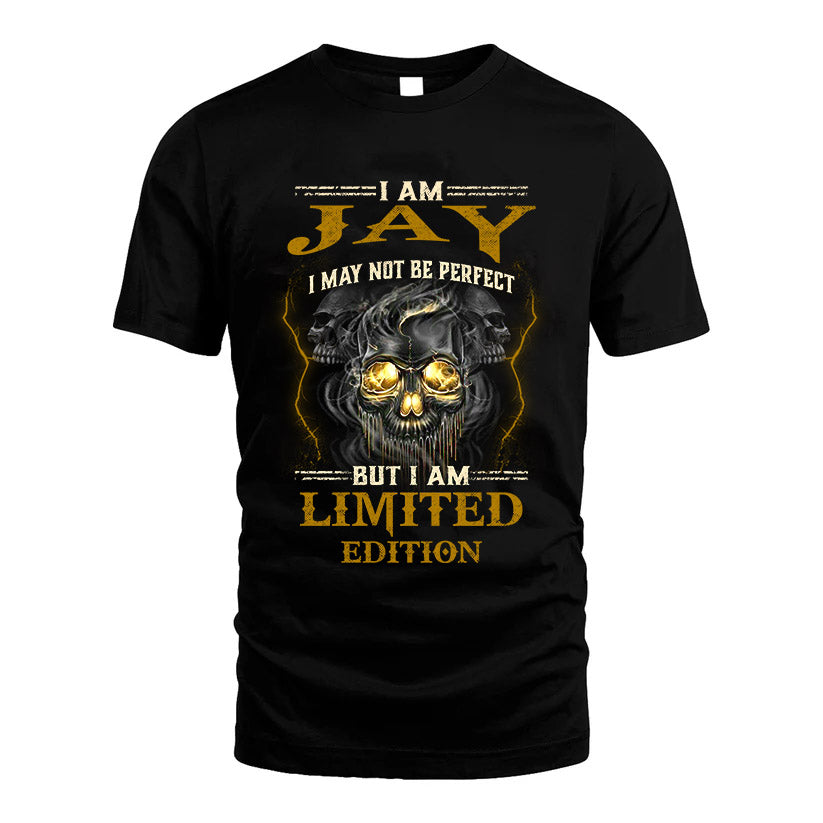 I Am Jay, I May Not Be Perfect, But I Am Limited Edition – Personalized Skull T-Shirt