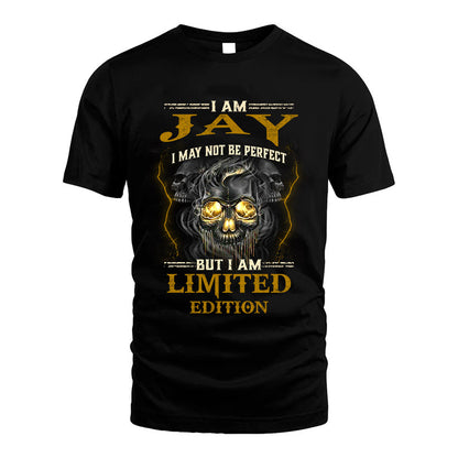 I Am Jay, I May Not Be Perfect, But I Am Limited Edition – Personalized Skull T-Shirt