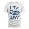 JAY HH88-K2–Personalized Name Quote T-Shirt Life Is Better With Unisex Gift