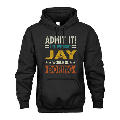 JAY HH88-K2–Personalized Funny Quote Apparel “Life Without NAME Would Be Boring”