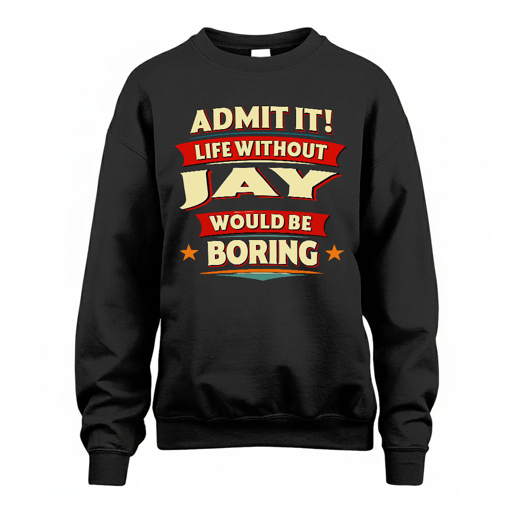 JAY HH88-K2-106–Personalized Funny Quote Apparel “Life Without NAME Would Be Boring”