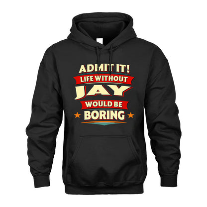 JAY HH88-K2-106–Personalized Funny Quote Apparel “Life Without NAME Would Be Boring”