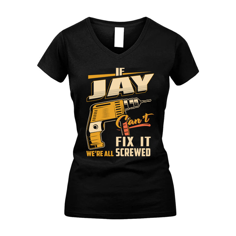 If JAY Can’t Fix It, We’re All Screwed – Personalized Handyman T-Shirt