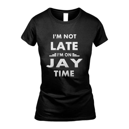 JAY HH88-K2-109–Personalized Funny Quote Apparel “I'M NOT LATE I'M ON NAME TIME”