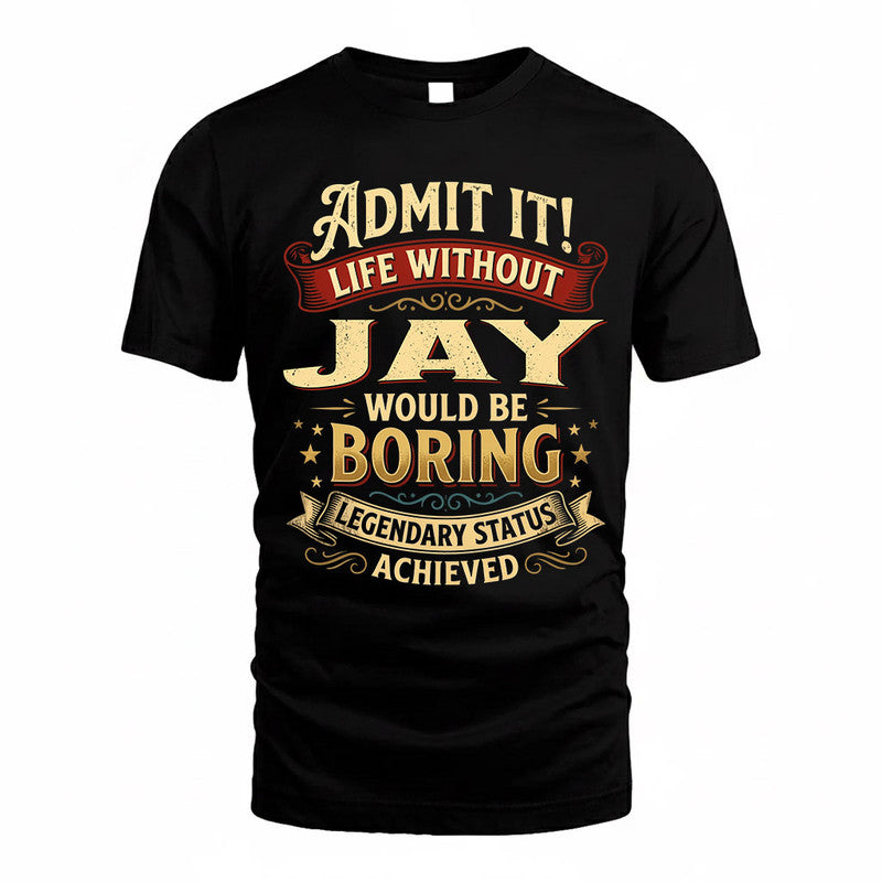 JAY TP65-K5-268–Personalized Funny Quote Apparel “Life Without NAME Would Be Boring”