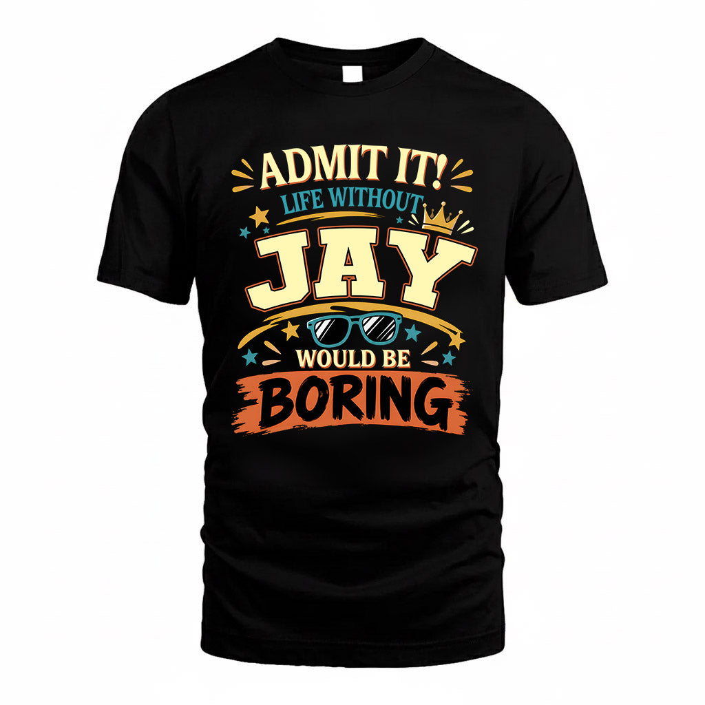 JAY HH F005 Life Without You Would Be Boring Funny T-Shirt