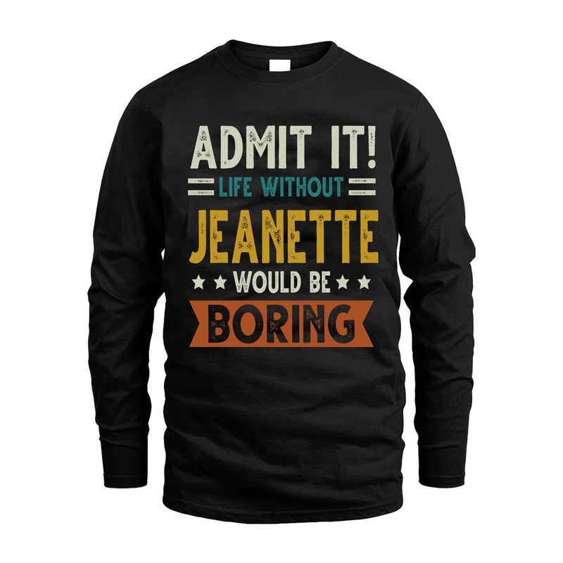 JEANETTE HH88-K2–Personalized Funny Quote Apparel “Life Without NAME Would Be Boring”