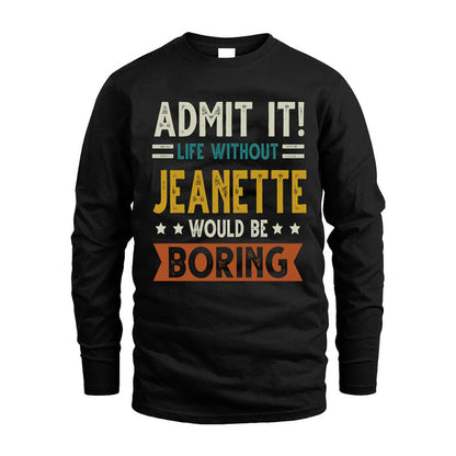 JEANETTE HH88-K2–Personalized Funny Quote Apparel “Life Without NAME Would Be Boring”