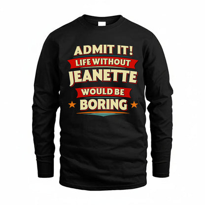 JEANETTE HH88-K2-106–Personalized Funny Quote Apparel “Life Without NAME Would Be Boring”