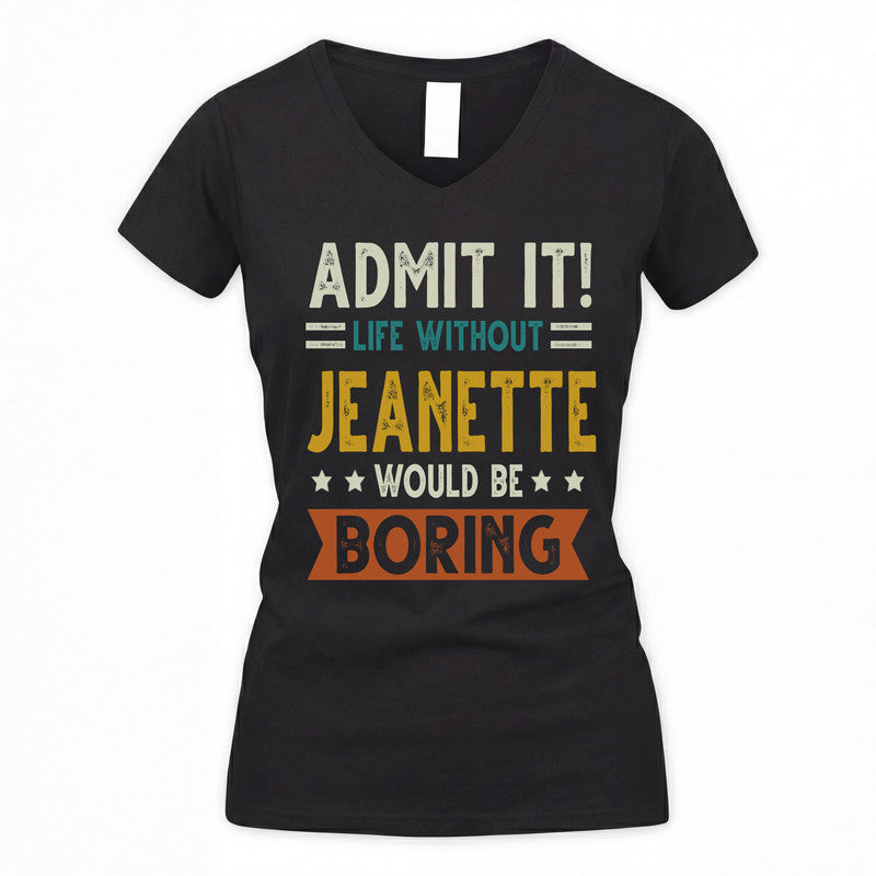 JEANETTE HH88-K2–Personalized Funny Quote Apparel “Life Without NAME Would Be Boring”