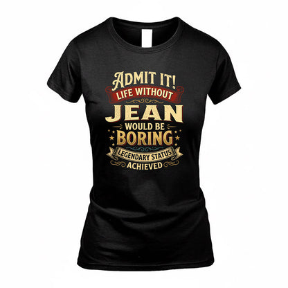 JEAN TP65-K5-268–Personalized Funny Quote Apparel “Life Without NAME Would Be Boring”