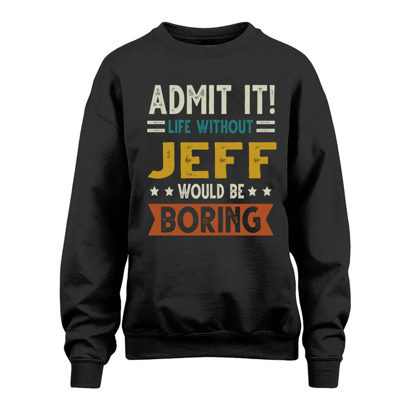 JEFF HH88-K2–Personalized Funny Quote Apparel “Life Without NAME Would Be Boring”