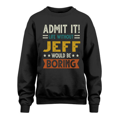 JEFF HH88-K2–Personalized Funny Quote Apparel “Life Without NAME Would Be Boring”