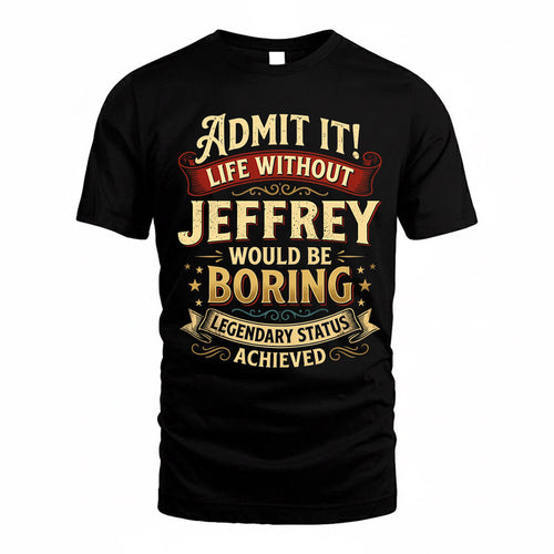 JEFFREY TP65-K5-268–Personalized Funny Quote Apparel “Life Without NAME Would Be Boring”