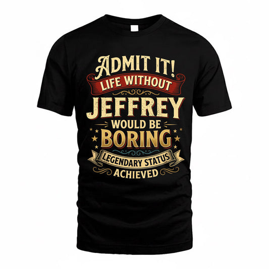 JEFFREY TP65-K5-268–Personalized Funny Quote Apparel “Life Without NAME Would Be Boring”
