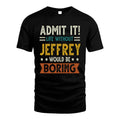 JEFFREY HH88-K2–Personalized Funny Quote Apparel “Life Without NAME Would Be Boring”