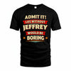 JEFFREY HH88-K2-106–Personalized Funny Quote Apparel “Life Without NAME Would Be Boring”