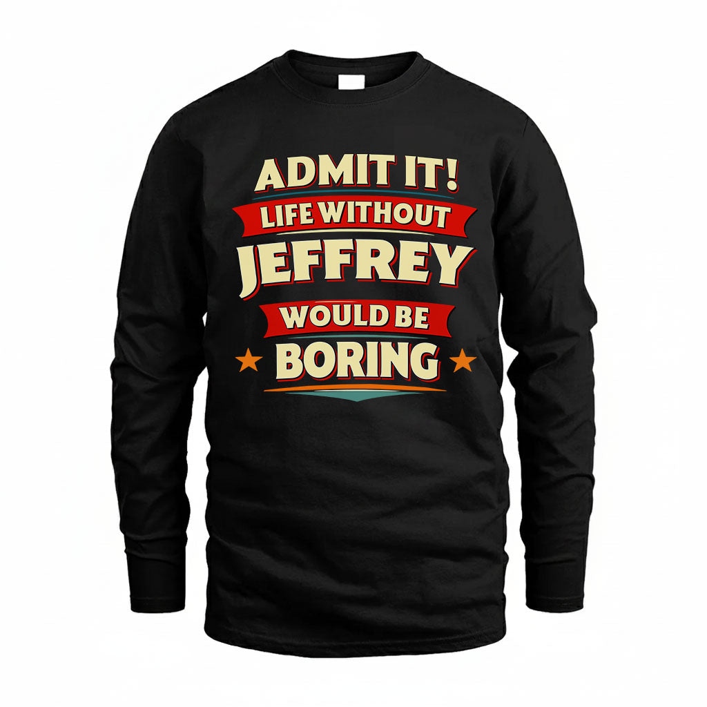 JEFFREY HH88-K2-106–Personalized Funny Quote Apparel “Life Without NAME Would Be Boring”