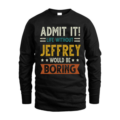 JEFFREY HH88-K2–Personalized Funny Quote Apparel “Life Without NAME Would Be Boring”