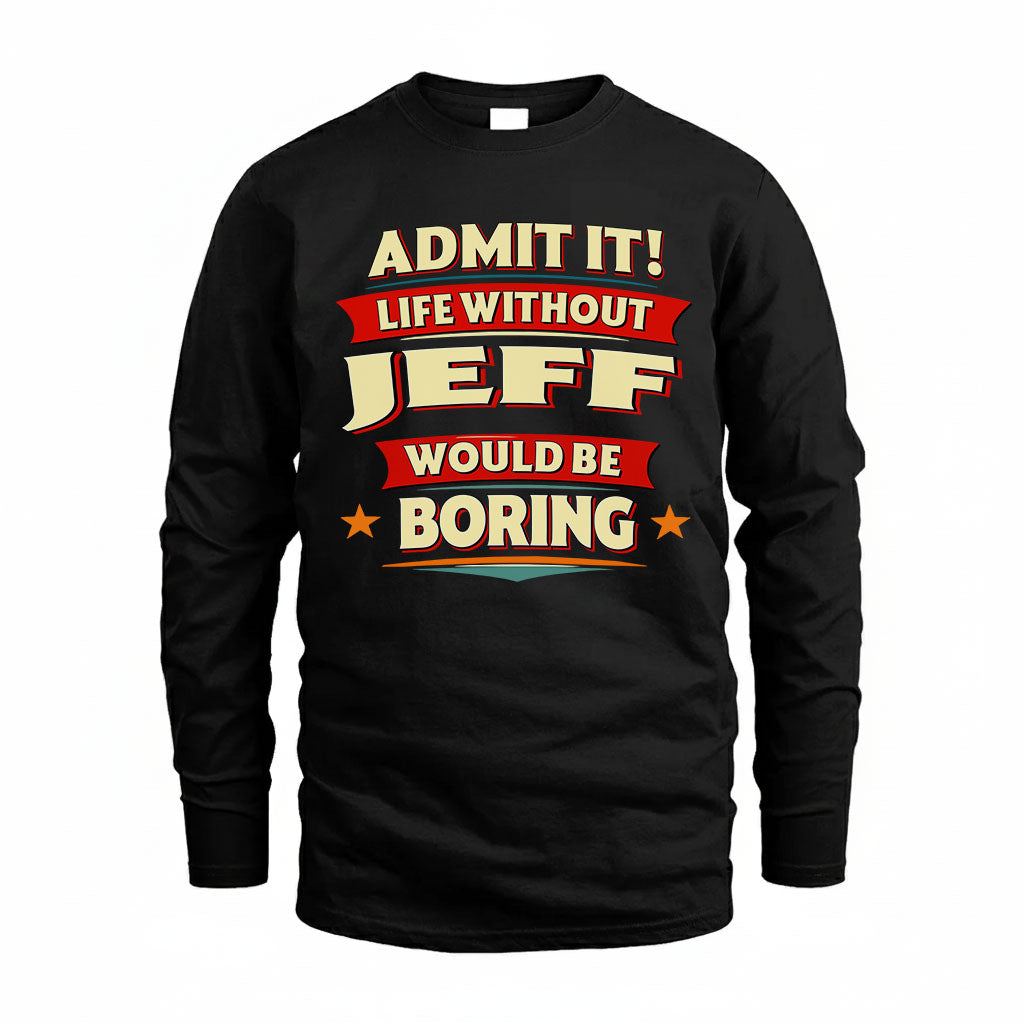 JEFF HH88-K2-106–Personalized Funny Quote Apparel “Life Without NAME Would Be Boring”