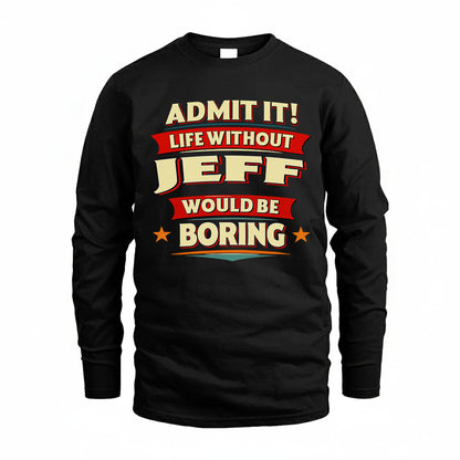 JEFF HH88-K2-106–Personalized Funny Quote Apparel “Life Without NAME Would Be Boring”
