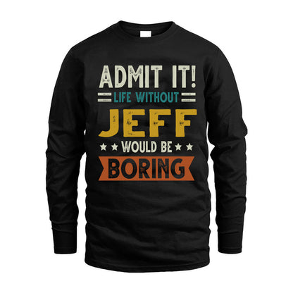 JEFF HH88-K2–Personalized Funny Quote Apparel “Life Without NAME Would Be Boring”