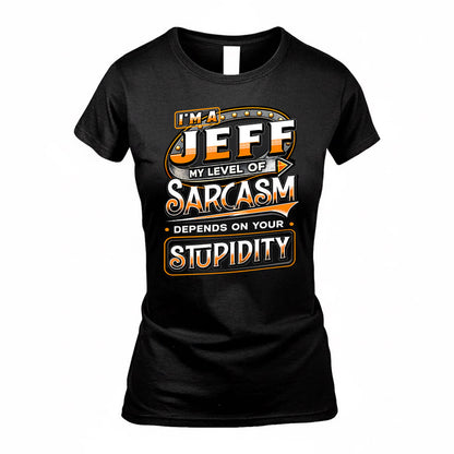 JEFF TT88-K6-229 – Personalized Funny Sarcasm Apparel "My Level Of Sarcasm Depends On Your Stupidity"