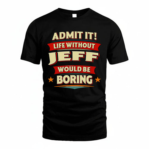 JEFF HH88-K2-106–Personalized Funny Quote Apparel “Life Without NAME Would Be Boring”