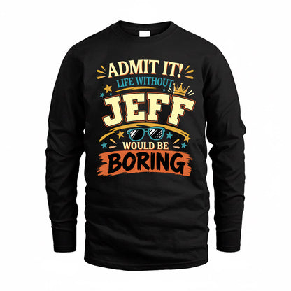 JEFF HH F005 Life Without You Would Be Boring Funny T-Shirt