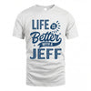 JEFF HH88-K2–Personalized Name Quote T-Shirt Life Is Better With Unisex Gift