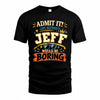 JEFF HH F005 Life Without You Would Be Boring Funny T-Shirt