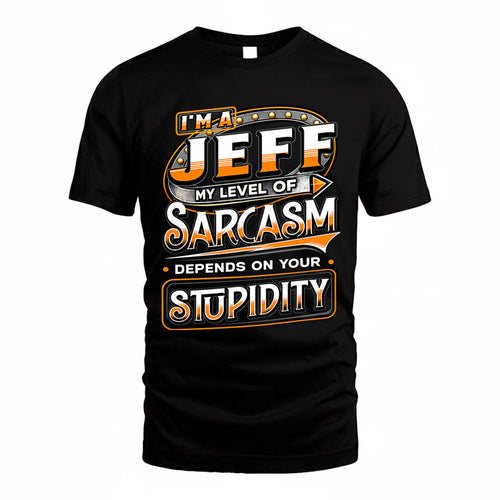 JEFF TT88-K6-229 – Personalized Funny Sarcasm Apparel "My Level Of Sarcasm Depends On Your Stupidity"