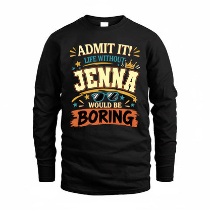 JENNA HH F005 Life Without You Would Be Boring Funny T-Shirt
