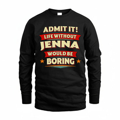 JENNA HH88-K2-106–Personalized Funny Quote Apparel “Life Without NAME Would Be Boring”