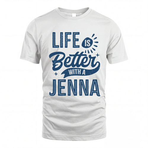 JENNA HH88-K2–Personalized Name Quote T-Shirt Life Is Better With Unisex Gift