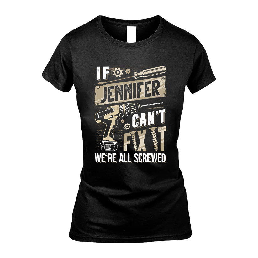 JENNIFER HH-F001 Can’t Fix It, We’re All Screwed – Personalized Handyman T-Shirt
